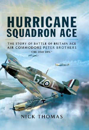 [Hurricane Squadron Ace 01] • Hurricane Squadron Ace · The Story of Battle of Britain Ace, Air Commodore Peter Brothers, CBE, DSO, DFC and Bar